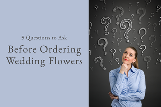 5 Questions to Ask Before Ordering Wedding Flowers