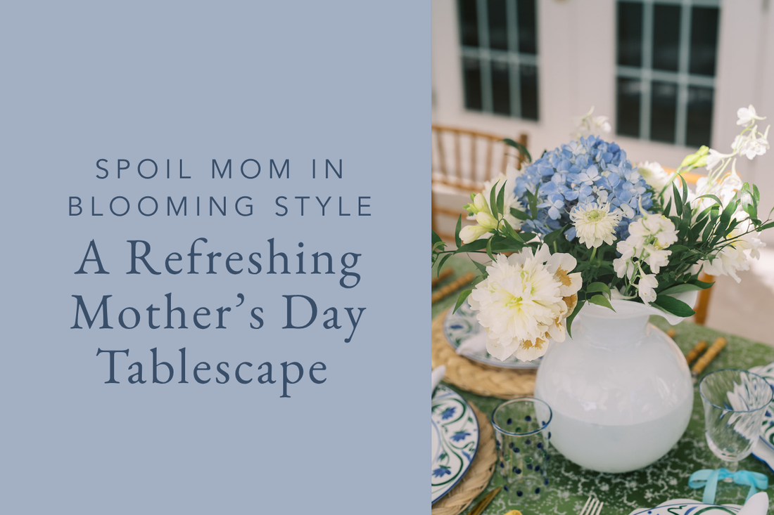 A Refreshing Mother’s Day Tablescape to Spoil Mom in Blooming Style