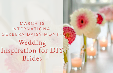 March is International Gerbera Daisy Month: Wedding Inspiration for DIY Brides