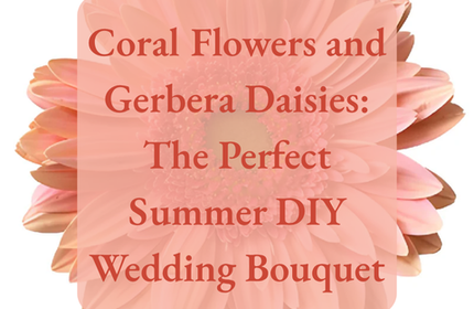Coral Flowers and Gerbera Daisies: The Perfect Summer DIY Wedding Bouquet