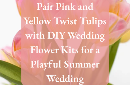 Pair Pink and Yellow Twist Tulips with DIY Wedding Flower Kits for a Playful Summer Wedding