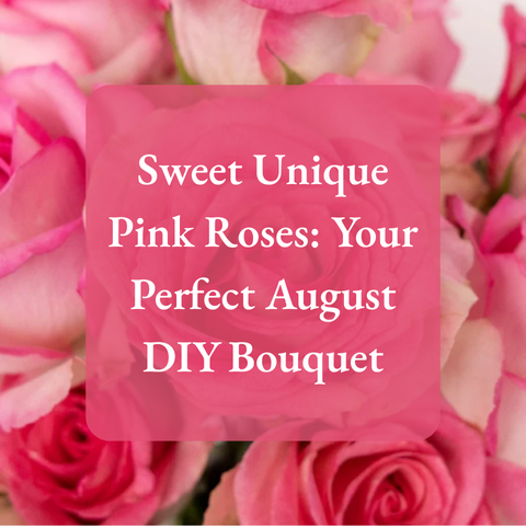 Sweet Unique Pink Roses: Your Perfect August DIY Bouquet
