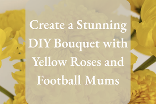Create a Stunning DIY Bouquet with Yellow Roses and Football Mums