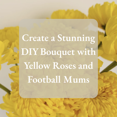 Create a Stunning DIY Bouquet with Yellow Roses and Football Mums