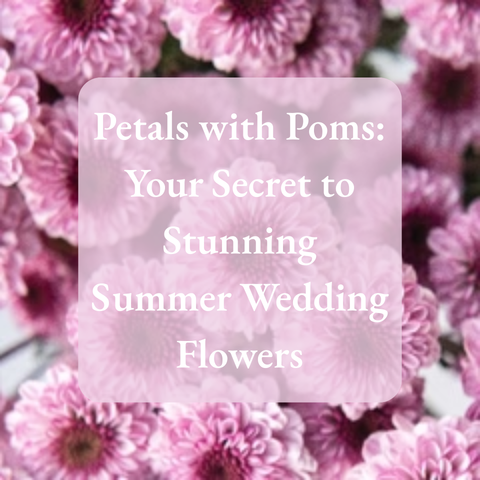 Petals with Poms: Your Secret to Stunning Summer Wedding Flowers