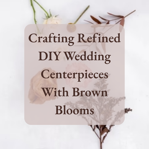 Crafting Refined DIY Wedding Centerpieces With Brown Blooms 