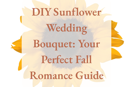 DIY Sunflower Wedding Bouquet: Your Perfect Fall Romance Guide