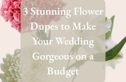 3 Stunning Flower Dupes to Make Your Wedding Gorgeous on a Budget