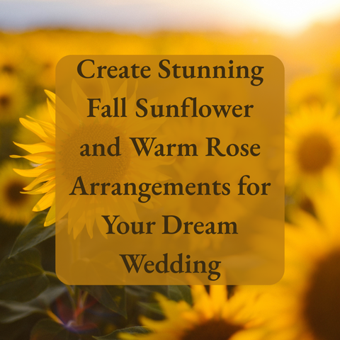 Create Stunning Fall Sunflower and Warm Rose Arrangements for Your Dream Wedding