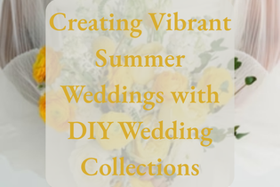Creating Vibrant Summer Weddings with DIY Wedding Collections