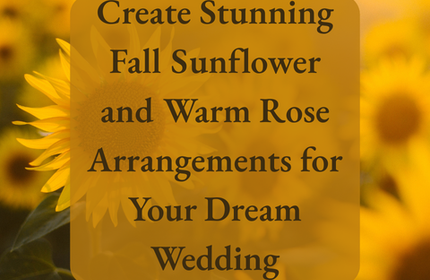 Create Stunning Fall Sunflower and Warm Rose Arrangements for Your Dream Wedding