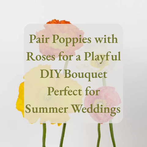 Pair Poppies with Roses for a Playful DIY Bouquet Perfect for Summer Weddings 