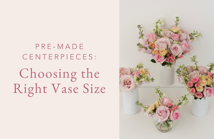 choosing the right size vase for Pre Made Centerpieces 