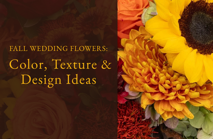 FALL WEDDING FLOWERS: COLOR,TEXTURE & DESIGN IDEAS