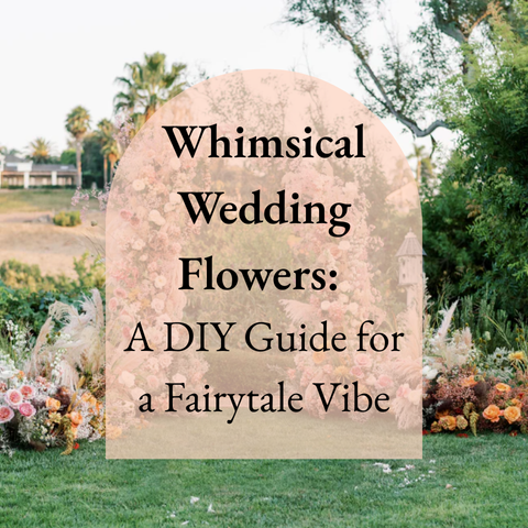 Whimsical Wedding Flowers: A DIY Guide for a Fairytale Vibe