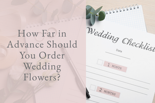 How Far in Advance Should You Order Wedding Flowers