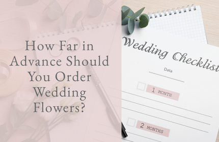 How Far in Advance Should You Order Wedding Flowers