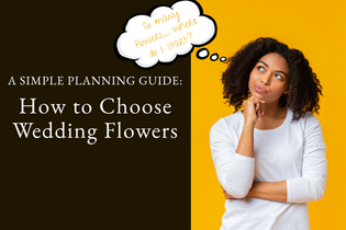 How to Choose Wedding Flowers: A Simple Planning Guide