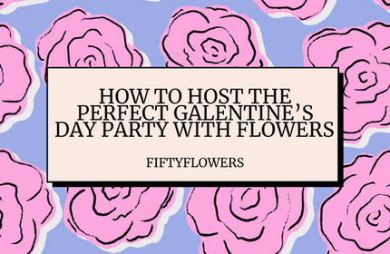 How to host the perfect Galentine's Day Party with flowers from Fiftyflowers