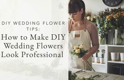 How to Make DIY Wedding Flowers Look Professional