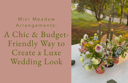 Mini Meadow Arrangements: A Chic & Budget-Friendly Way to Create a Luxe Wedding Look