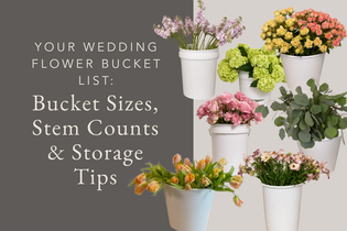 Your Wedding Flower Bucket List Bucket Sizes, Stem Counts & Storage Tips